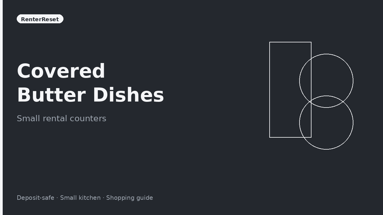 Covered butter dish on a small rental kitchen countertop